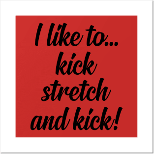 I like to Kick Stretch and Kick! Posters and Art